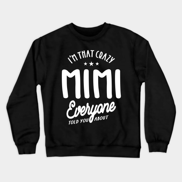 I'm That Crazy Mimi - Mother Grandma Gift Crewneck Sweatshirt by cidolopez